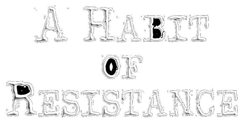 A Habit of Resistance